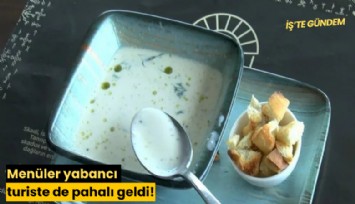 Menüler yabancı turiste de pahalı geldi!