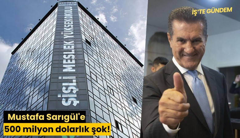 Mustafa Sarıgül'e 500 milyon dolarlık şok!