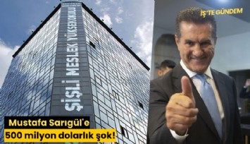 Mustafa Sarıgül'e 500 milyon dolarlık şok!