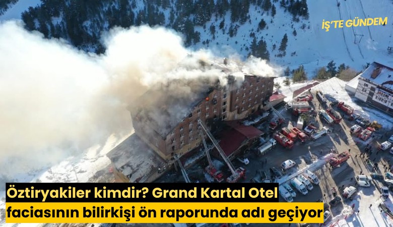 Öztiryakiler kimdir? Grand Kartal Otel faciasının bilirkişi ön raporunda adı geçiyor