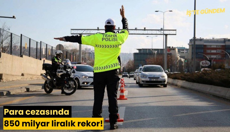 Para cezasında 850 milyar liralık rekor!