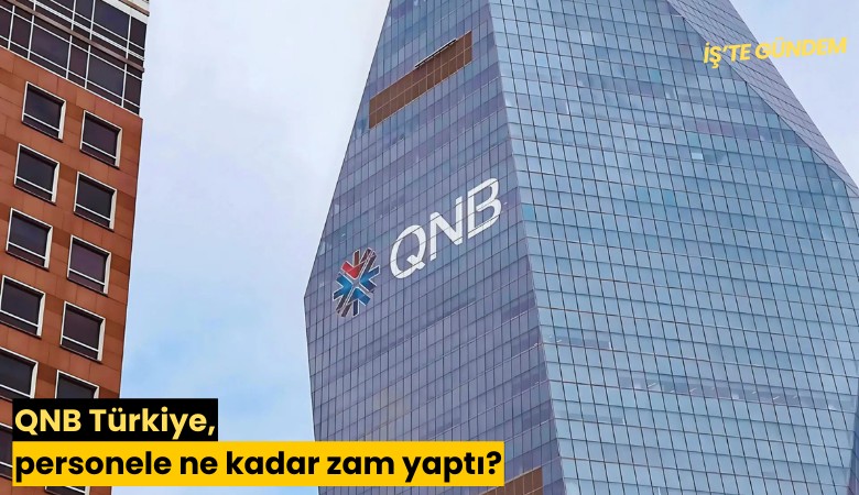QNB Türkiye, personele ne kadar zam yaptı?