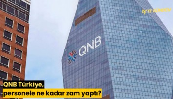 QNB Türkiye, personele ne kadar zam yaptı?