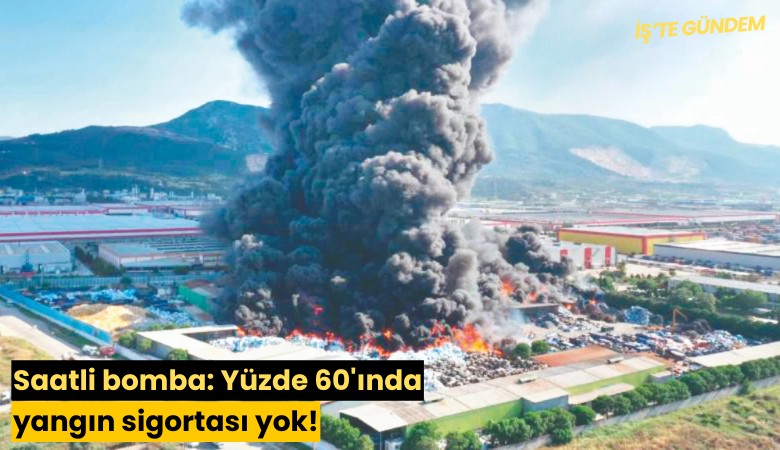 Saatli bomba: Yüzde 60'ında yangın sigortası yok!