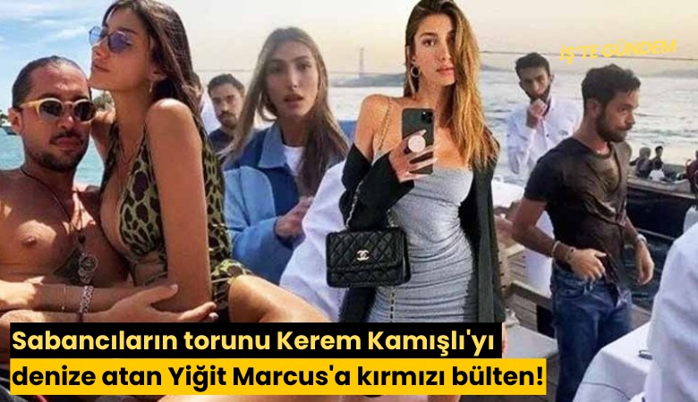 Sabancıların torunu Kerem Kamışlı'yı denize atan Yiğit Marcus'a kırmızı bülten!