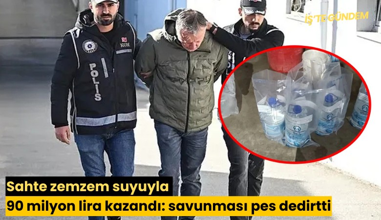 Sahte zemzem suyuyla 90 milyon lira kazandı: savunması pes dedirtti