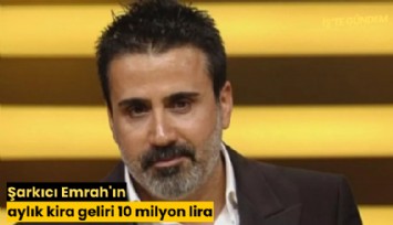 Şarkıcı Emrah'ın aylık kira geliri 10 milyon lira