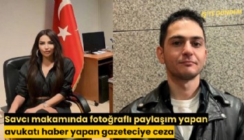 Savcı makamında fotoğraflı paylaşım yapan avukatı haber yapan gazeteciye ceza