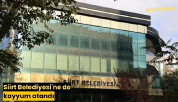 Siirt Belediyesi'ne de kayyum atandı