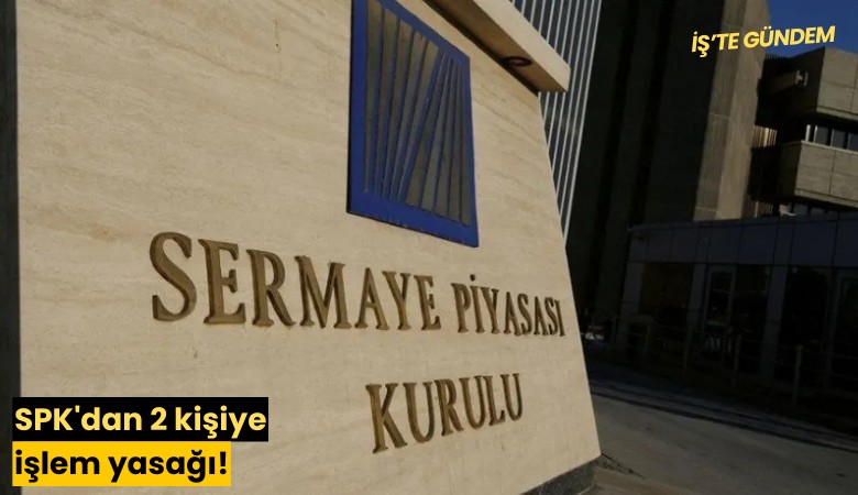 SPK'dan 2 kişiye işlem yasağı!