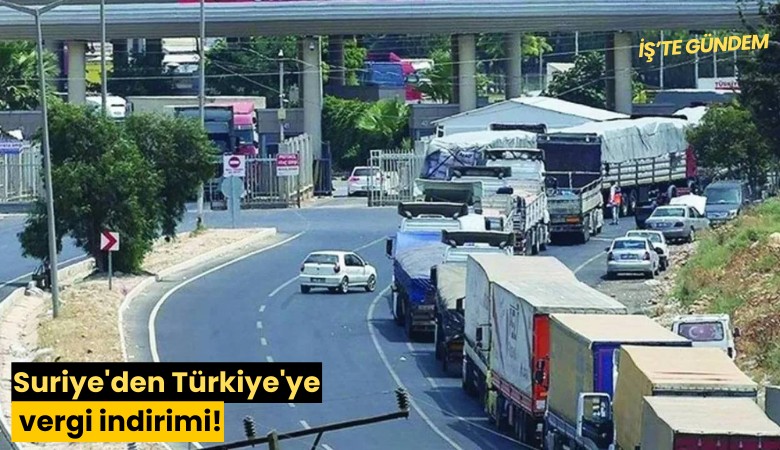 Suriye'den Türkiye'ye vergi indirimi!