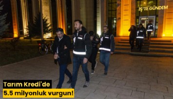 Tarım Kredi'de 5.5 milyonluk vurgun!