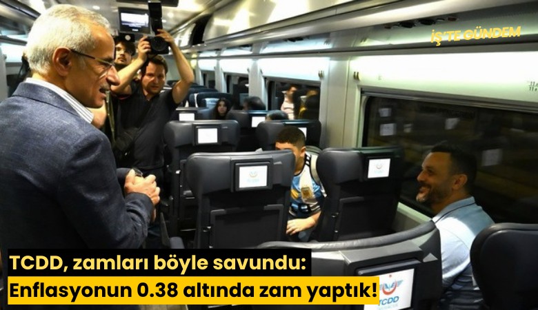 TCDD, zamları böyle savundu: Enflasyonun 0.38 altında zam yaptık!
