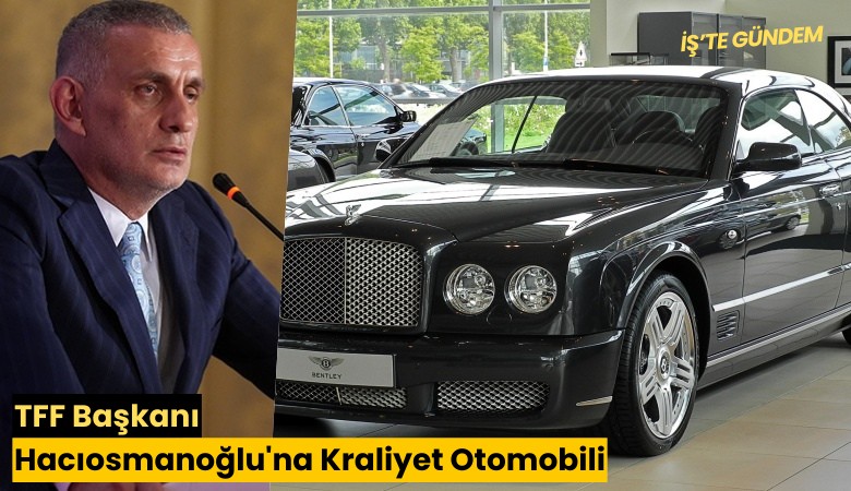 TFF Başkanı Hacıosmanoğlu'na Kraliyet Otomobili