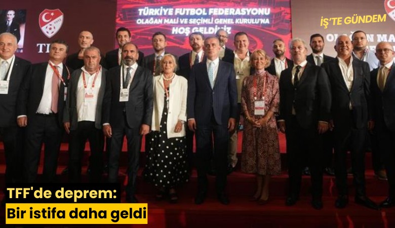 TFF'de deprem: Bir istifa daha geldi