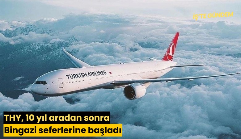THY, 10 yıl aradan sonra Bingazi seferlerine başladı