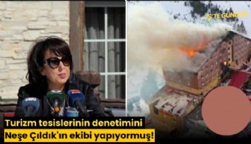 Turizm tesislerinin denetimini Neşe Çıldık'ın ekibi yapıyormuş!