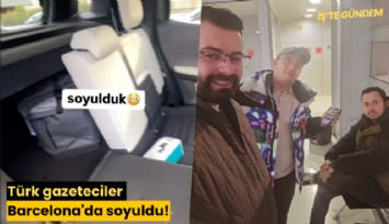 Türk gazeteciler Barcelona'da fena soyuldu!