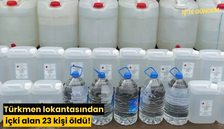Türkmen lokantasından içki alan 23 kişi öldü!