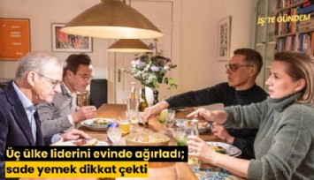 Üç ülke liderini evinde ağırladı; sade yemek dikkat çekti