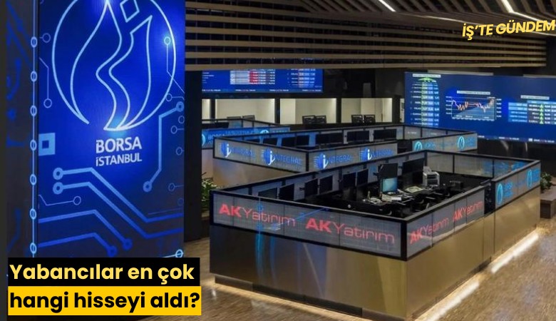 Yabancılar en çok hangi hisseyi aldı?