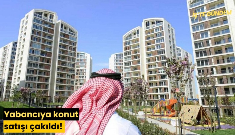 Yabancıya konut satışı çakıldı!