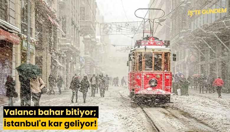 Yalancı bahar bitiyor; İstanbul'a kar geliyor!