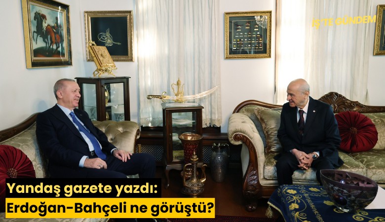 Yandaş gazete yazdı: Erdoğan-Bahçeli ne görüştü?