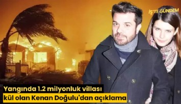 Yangında 1.2 milyon dolarlık villası kül olan Kenan Doğulu'dan açıklama