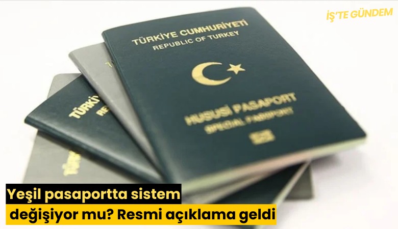 Yeşil pasaportta sistem değişiyor mu? Resmi açıklama geldi