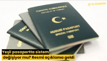 Yeşil pasaportta sistem değişiyor mu? Resmi açıklama geldi