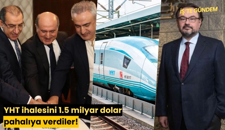 YHT ihalesini 1.5 milyar dolar pahalıya verdiler!