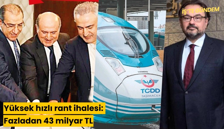 Yüksek hızlı rant ihalesi: Fazladan 43 milyar TL