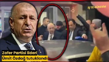 Zafer Partisi lideri Ümit Özdağ tutuklandı