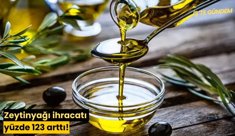 Zeytinyağı ihracatı yüzde 123 arttı!