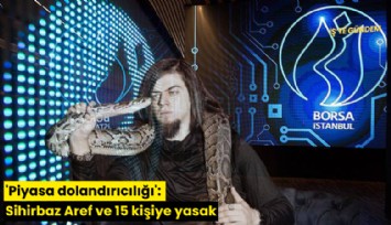 'Piyasa dolandırıcılığı': Sihirbaz Aref ve 15 kişiye yasak