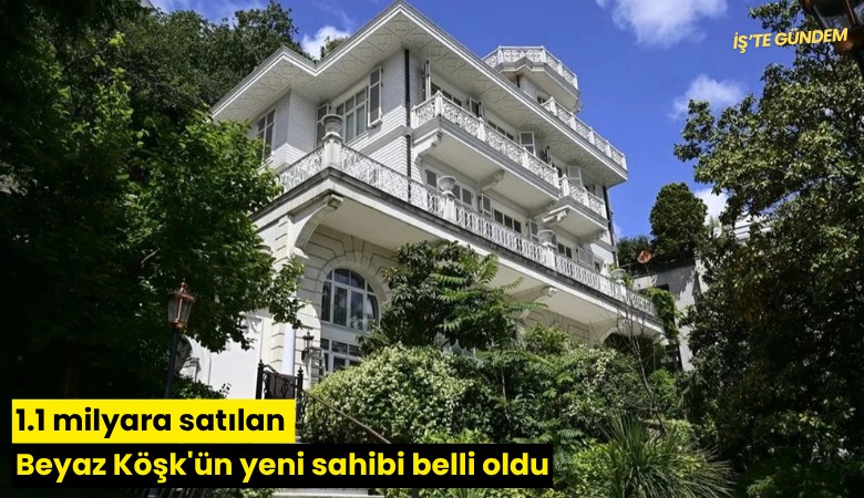 1.1 milyara satılan Beyaz Köşk'ün yeni sahibi belli oldu