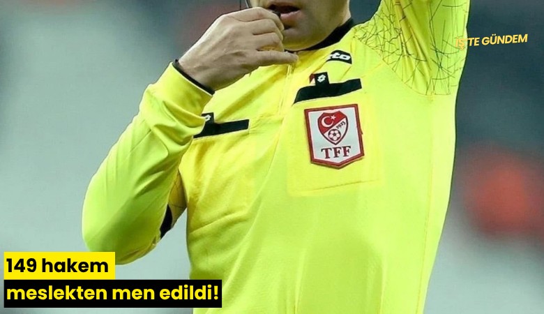 149 hakem meslekten men edildi!
