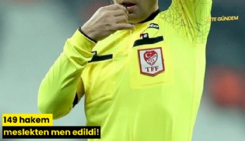149 hakem meslekten men edildi!