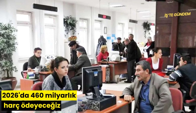 2026'da 460 milyarlık harç ödeyeceğiz