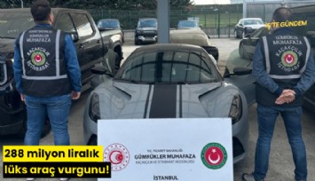 288 milyon liralık lüks araç vurgunu!