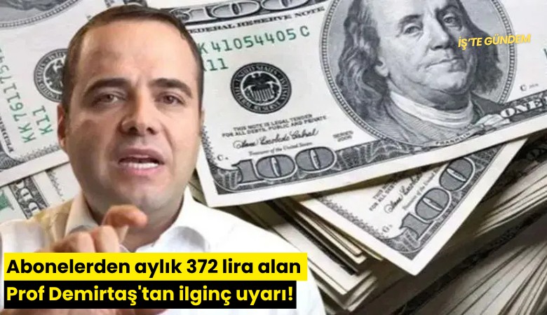 Abonelerden aylık 372 lira alan Prof Demirtaş'tan ilginç uyarı!