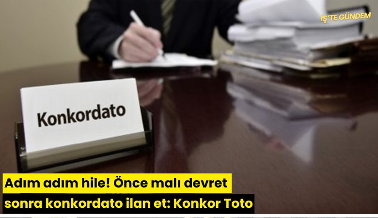 Adım adım hile! Önce malı devret sonra konkordato ilan et: Konkor Toto