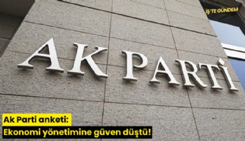 Ak Parti anketi: Ekonomi yönetimine güven düştü!