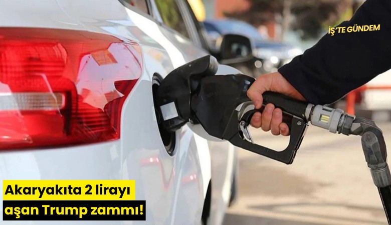 Akaryakıta 2 lirayı aşan Trump zammı!