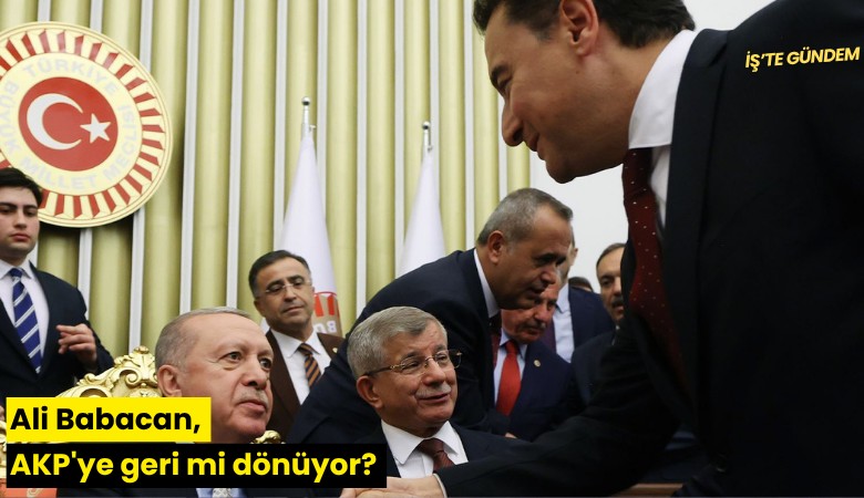 Ali Babacan, AKP'ye geri mi dönüyor?