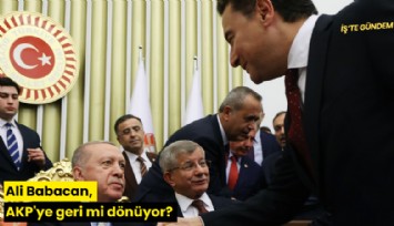 Ali Babacan, AKP'ye geri mi dönüyor?