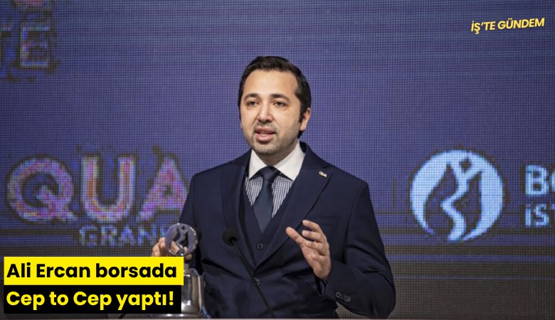 Ali Ercan borsada Cep to Cep yaptı!