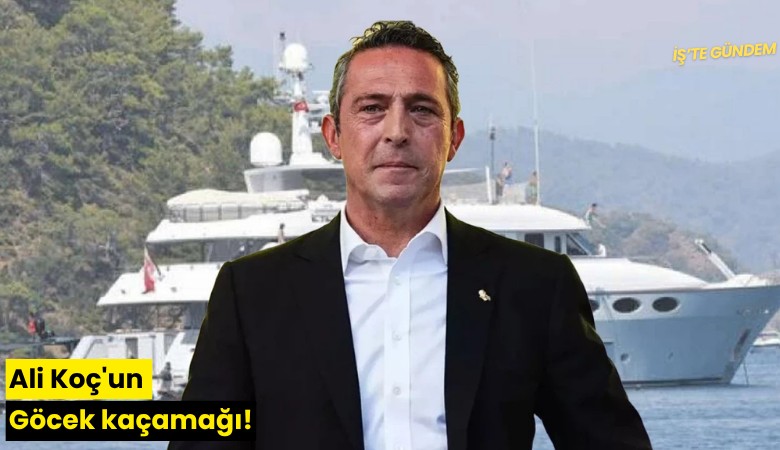 Ali Koç'un Göcek kaçamağı!
