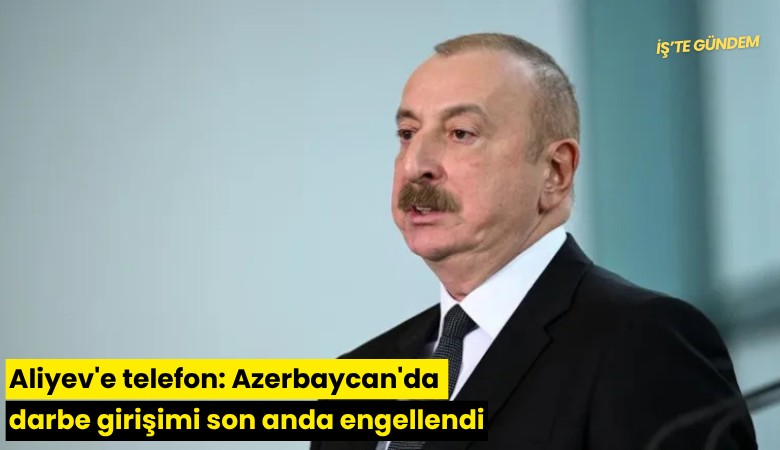 Aliyev'e telefon: Azerbaycan'da darbe girişimi son anda engellendi